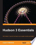 Hudson 3 essentials : get Hudson 3 up and running on your system quickly and easily /