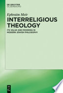 Interreligious theology : its value and mooring in modern Jewish philosophy /