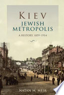 Kiev, Jewish metropolis a history, 1859-1914 /