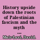 History upside down the roots of Palestinian fascism and the myth of Israeli aggression /