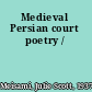 Medieval Persian court poetry /