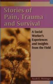 Stories of pain, trauma, and survival : a social worker's experiences and insights from the field /