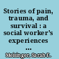 Stories of pain, trauma, and survival : a social worker's experiences and insights from the field /