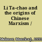 Li Ta-chao and the origins of Chinese Marxism /
