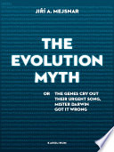 The evolution myth : or, the genes cry out their urgent song, Mister Darwin got it wrong /