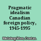 Pragmatic idealism Canadian foreign policy, 1945-1995 /