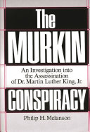 The Murkin conspiracy : an investigation into the assassination of Dr. Martin Luther King, Jr. /