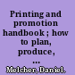Printing and promotion handbook ; how to plan, produce, and use printing, advertising, and direct mail /