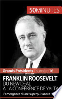 Franklin Roosevelt, du New Deal à la conférence de Yalta : L'émergence d'une superpuissance /