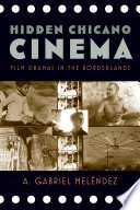 Hidden Chicano cinema : film dramas in the borderlands /