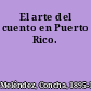 El arte del cuento en Puerto Rico.