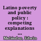 Latino poverty and public policy : competing explanations of Latino poverty : a guide to the literature /