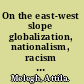 On the east-west slope globalization, nationalism, racism and discourses on Eastern Europe /