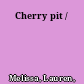 Cherry pit /