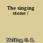 The singing stone /