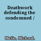 Deathwork defending the condemned /
