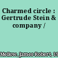 Charmed circle : Gertrude Stein & company /