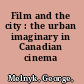 Film and the city : the urban imaginary in Canadian cinema /