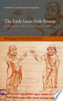 The early Latin verb system archaic forms in Plautus, Terence, and beyond /