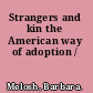 Strangers and kin the American way of adoption /