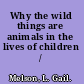 Why the wild things are animals in the lives of children /