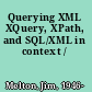 Querying XML XQuery, XPath, and SQL/XML in context /