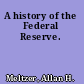 A history of the Federal Reserve.