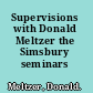 Supervisions with Donald Meltzer the Simsbury seminars /