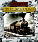 Hear that train whistle blow! : how the railroad changed the world /