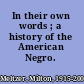 In their own words ; a history of the American Negro.