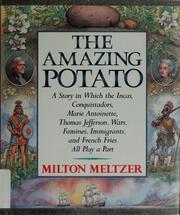 The amazing potato : a story in which the Incas, Conquistadors, Marie Antoinette, Thomas Jefferson, wars, famines, immigrants, and french fries all play a part /