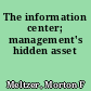 The information center; management's hidden asset