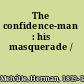 The confidence-man : his masquerade /