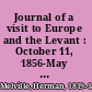Journal of a visit to Europe and the Levant : October 11, 1856-May 6, 1857 /