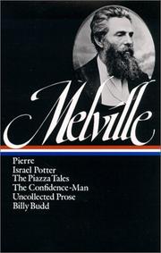 Pierre, or, The ambiguities ; Israel Potter : his fifty years of exile ; The piazza tales ; The confidence-man : his masquerade ; Uncollected prose ; Billy Budd, sailor : (an inside narrative) /