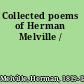 Collected poems of Herman Melville /