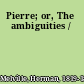 Pierre; or, The ambiguities /