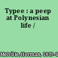 Typee : a peep at Polynesian life /