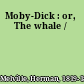Moby-Dick : or, The whale /