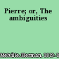 Pierre; or, The ambiguities