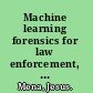 Machine learning forensics for law enforcement, security, and intelligence