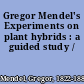 Gregor Mendel's Experiments on plant hybrids : a guided study /