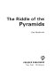 The riddle of the pyramids /