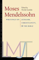 Moses Mendelssohn writings on Judaism, Christianity, & the Bible /