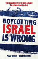 Boycotting Israel is wrong : the progressive path to peace between Palestinians and Israelis /