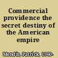 Commercial providence the secret destiny of the American empire /