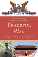 Peaceful war : how the Chinese dream and the American destiny create a new Pacific world order /