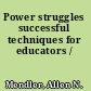 Power struggles successful techniques for educators /