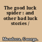 The good luck spider : and other bad luck stories /
