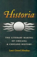 Historia : the literary making of Chicana & Chicano history /